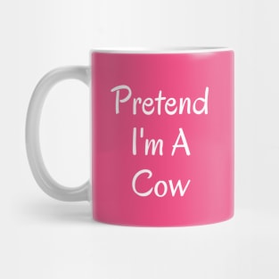 Pretend I'm A Cow Mug